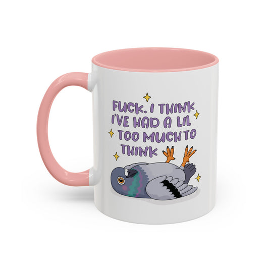 F*ck I Think I've Had A Lil Too Much To Think Mug