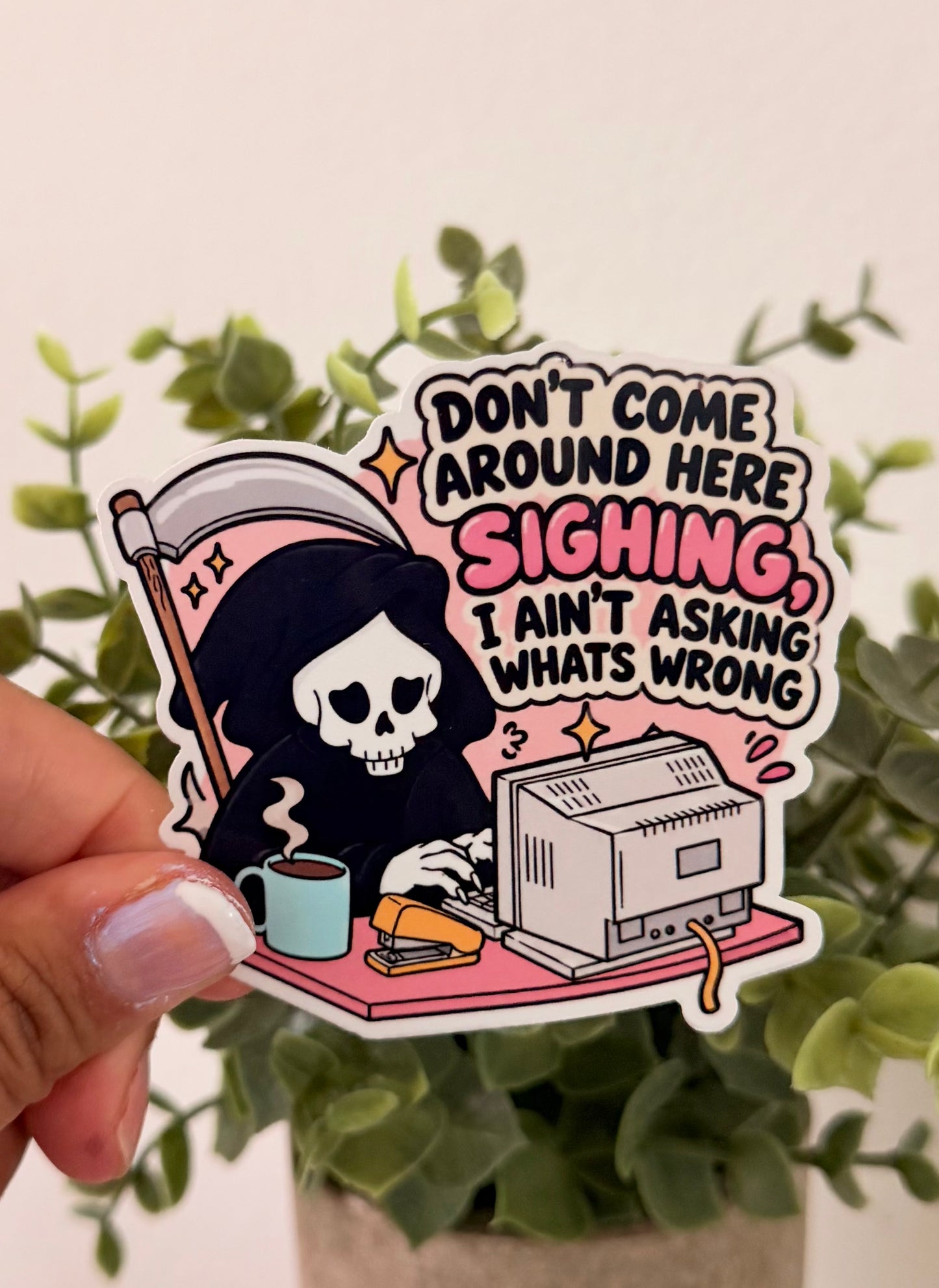 Don’t Come Around Me Sighing 3” Sticker
