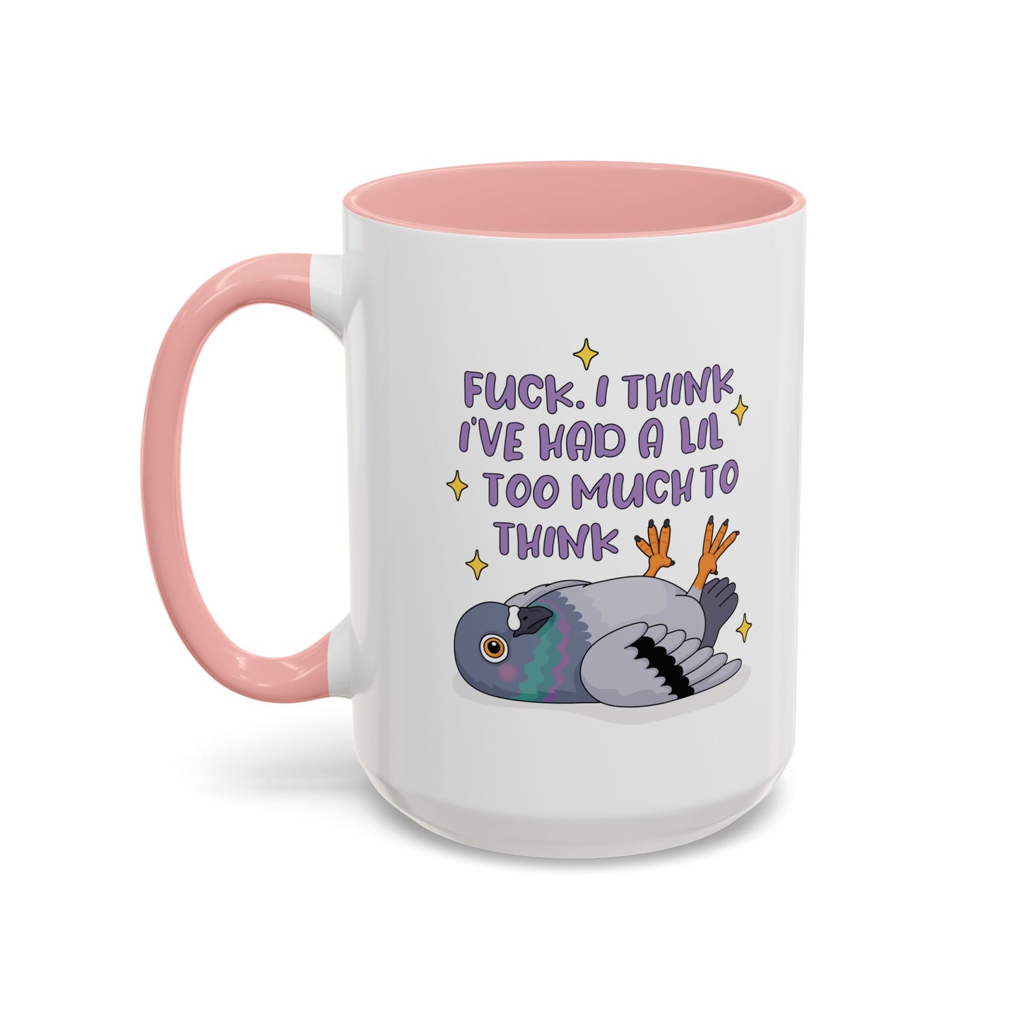 F*ck I Think I've Had A Lil Too Much To Think Mug