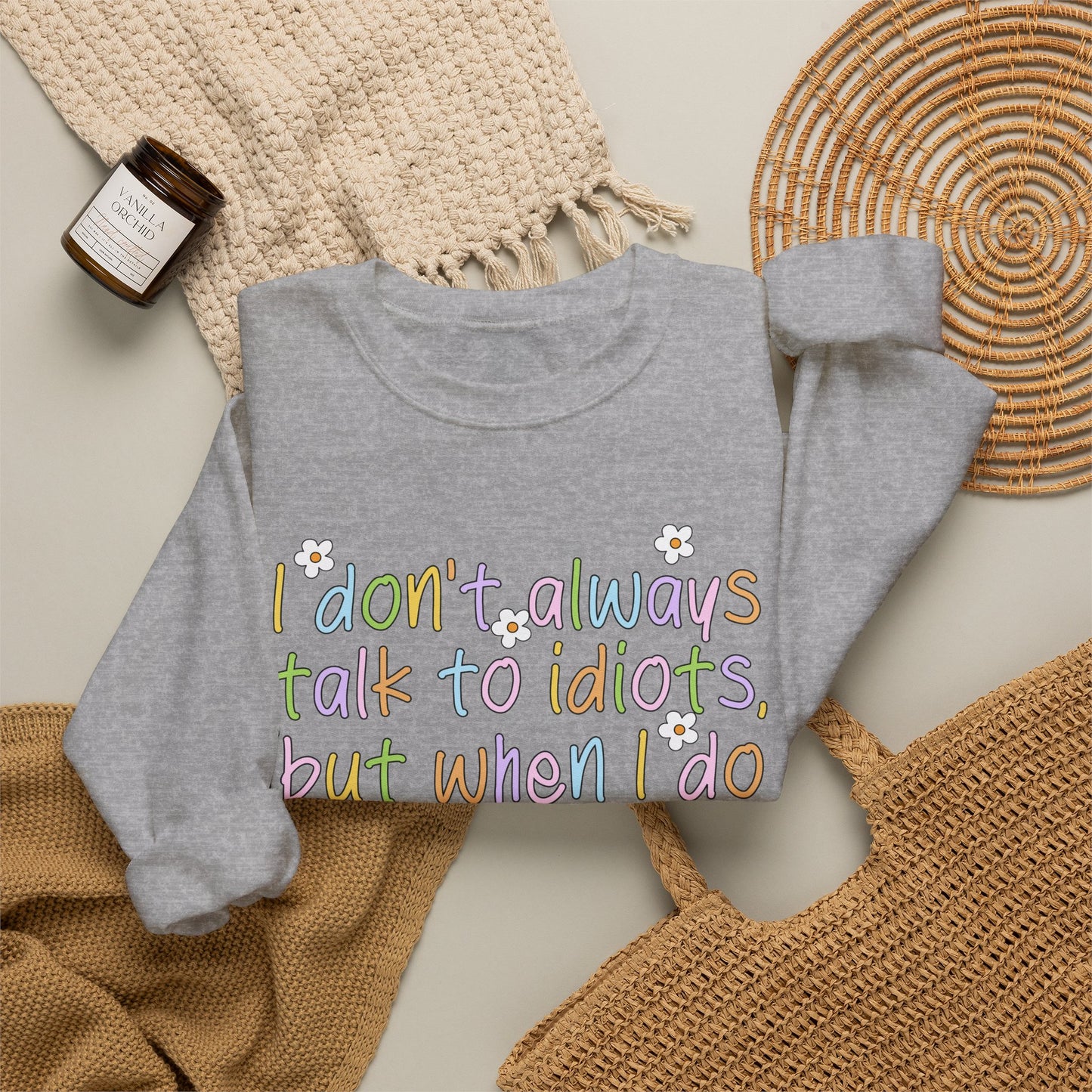 Crewneck Sweatshirt — "I don't always talk to idiots, but when I do I'm probably at work" Funny Office Crewneck