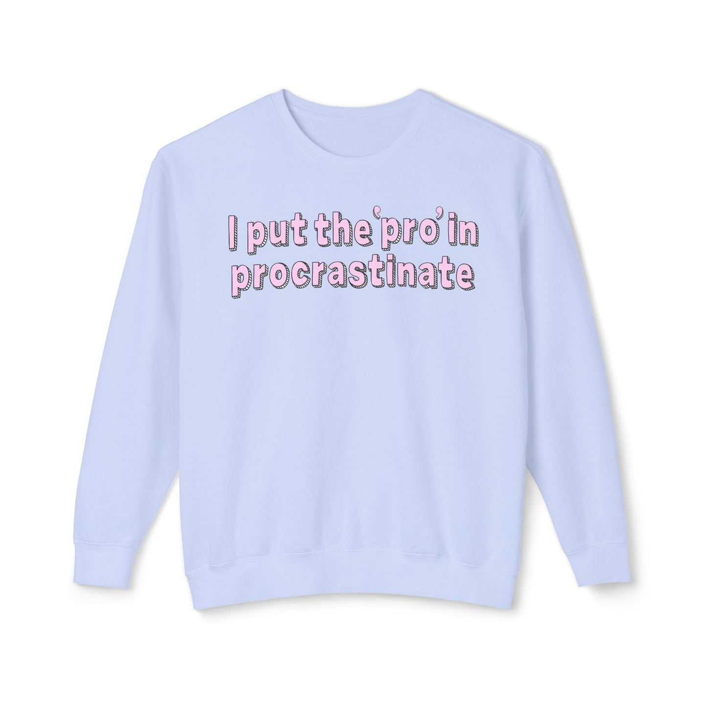 I Put The P In Procrastinate- Sweatshirt