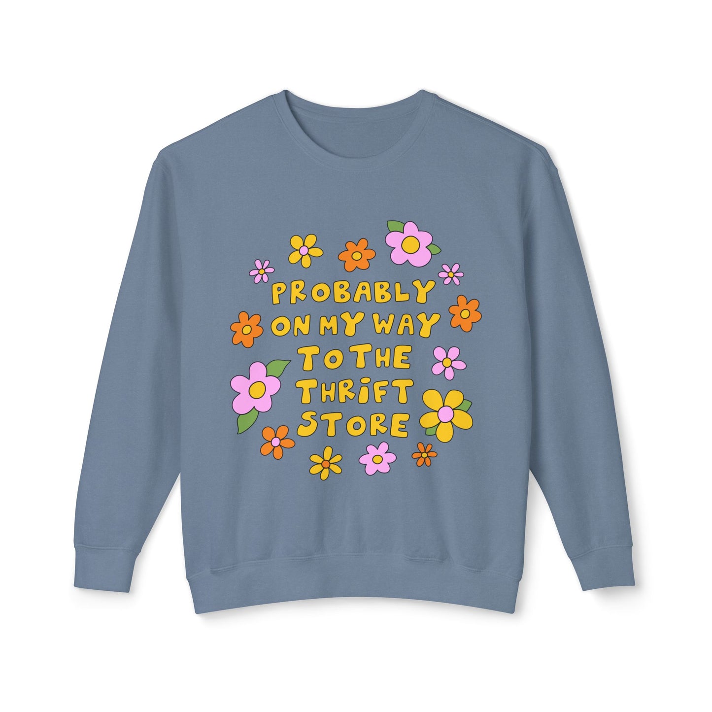 Thrift Store Vibes Sweatshirt — "Probably On My Way To The Thrift Store" Retro Floral Crewneck