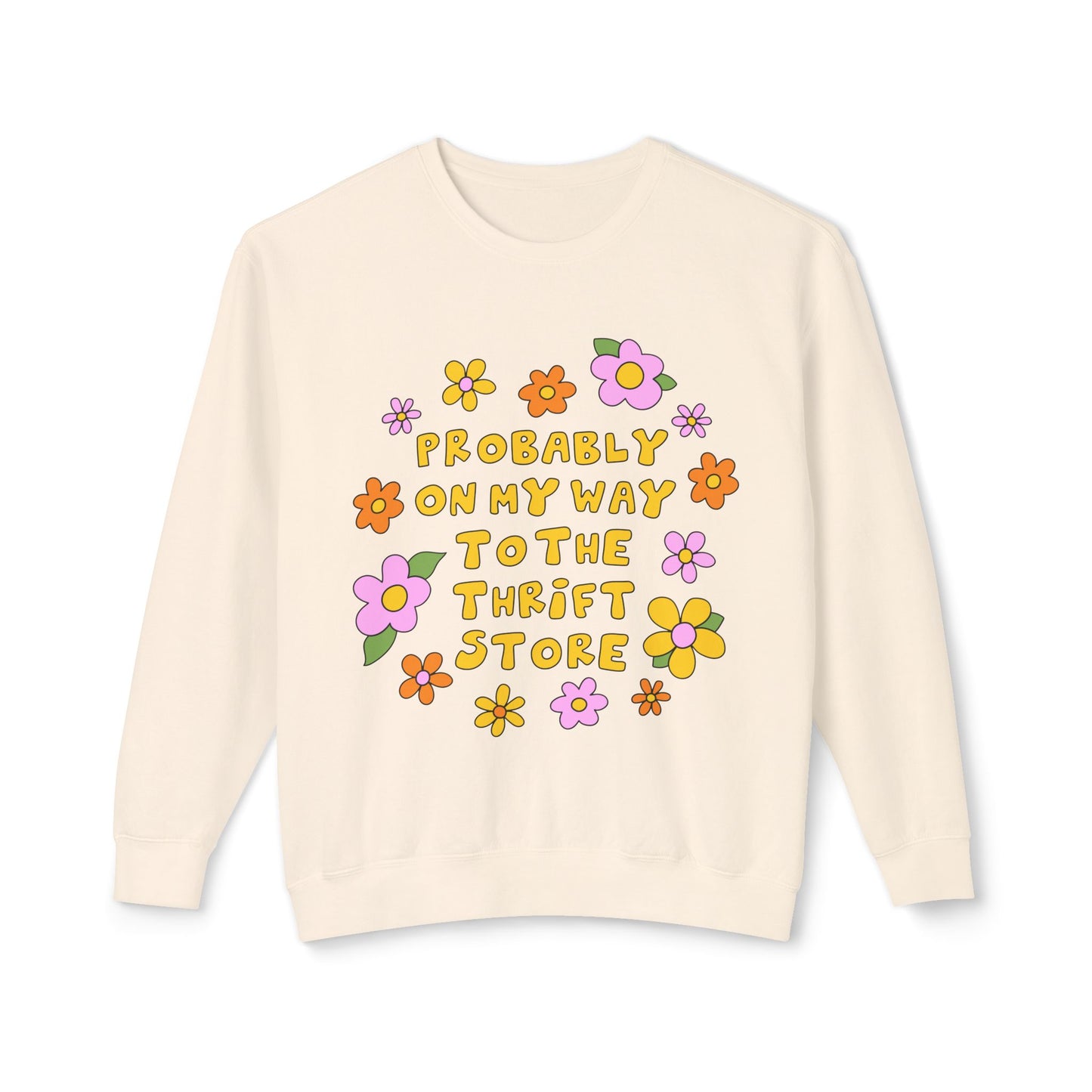 Thrift Store Vibes Sweatshirt — "Probably On My Way To The Thrift Store" Retro Floral Crewneck