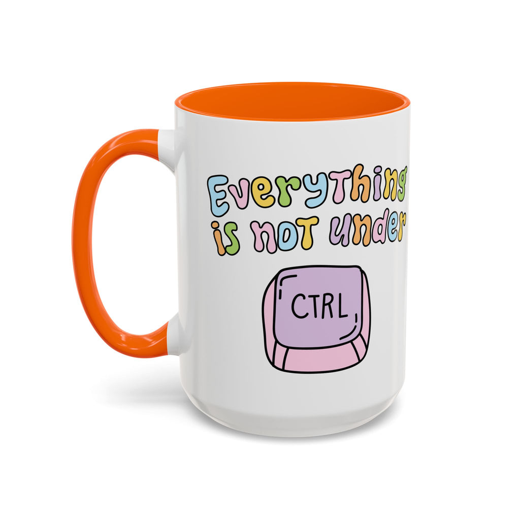 Everything Is Not Under Control Mug
