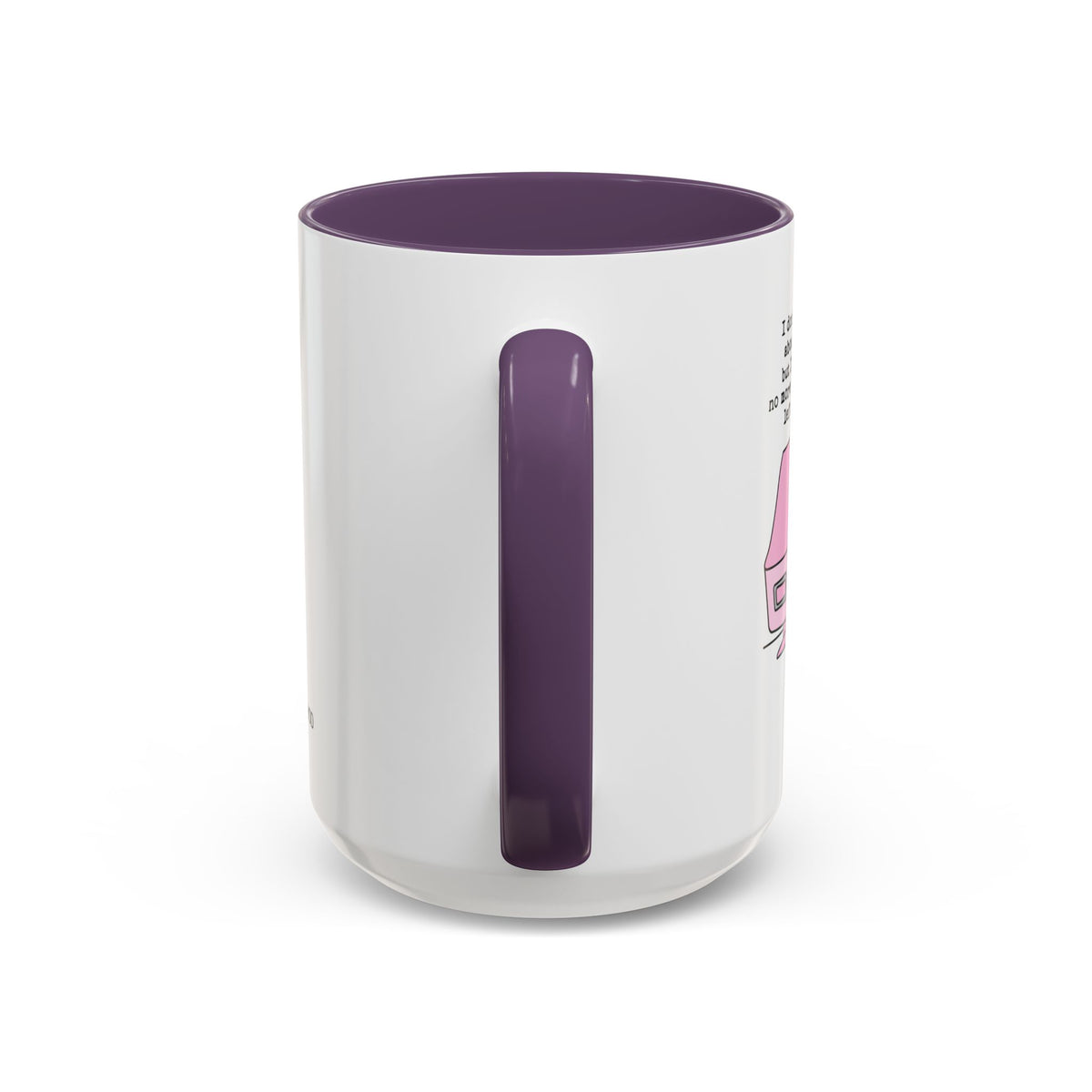 I Don't Know About You , But I Don't Have Mug