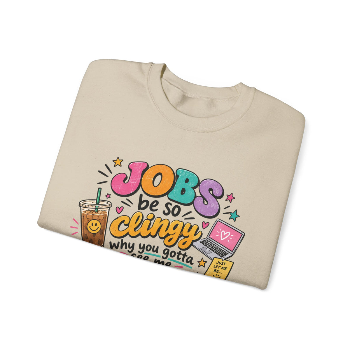 Crew Neck "Jobs Be So Clingy" Graphic Sweatshirt