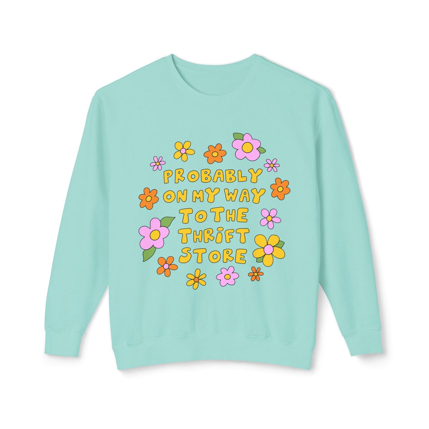 Thrift Store Vibes Sweatshirt — "Probably On My Way To The Thrift Store" Retro Floral Crewneck