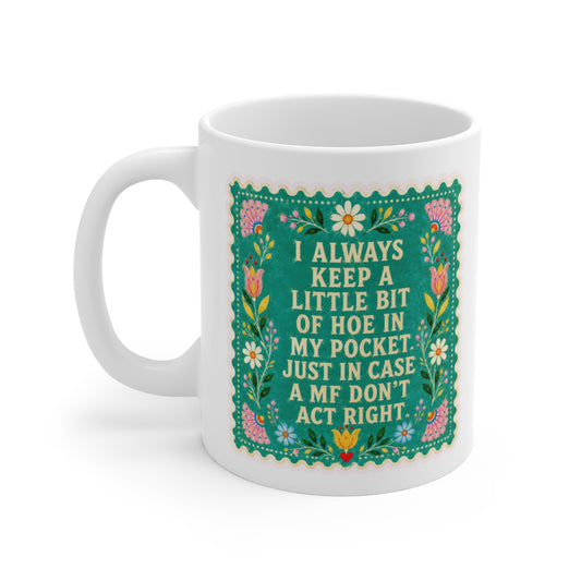 Funny Floral Mug – "I Always Keep a Little Bit of Hoe in My Pocket" Ceramic Coffee Cup, Humorous Gift for Friends & Coworkers
