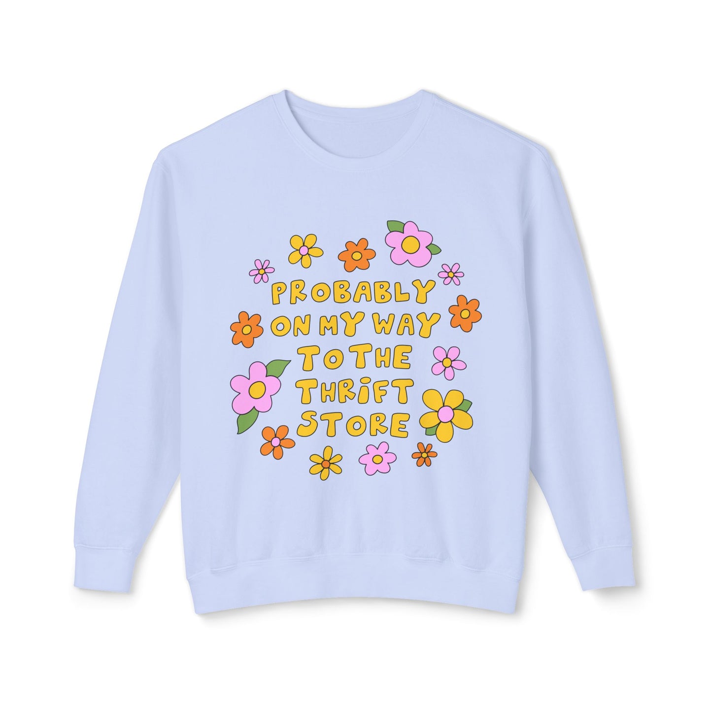 Thrift Store Vibes Sweatshirt — "Probably On My Way To The Thrift Store" Retro Floral Crewneck
