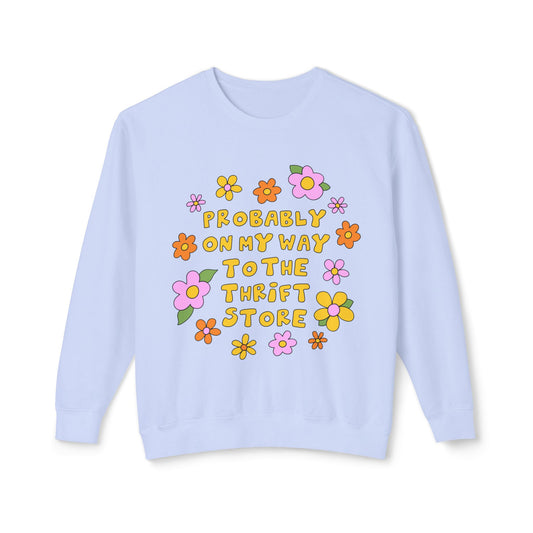 Thrift Store Vibes Sweatshirt — "Probably On My Way To The Thrift Store" Retro Floral Crewneck