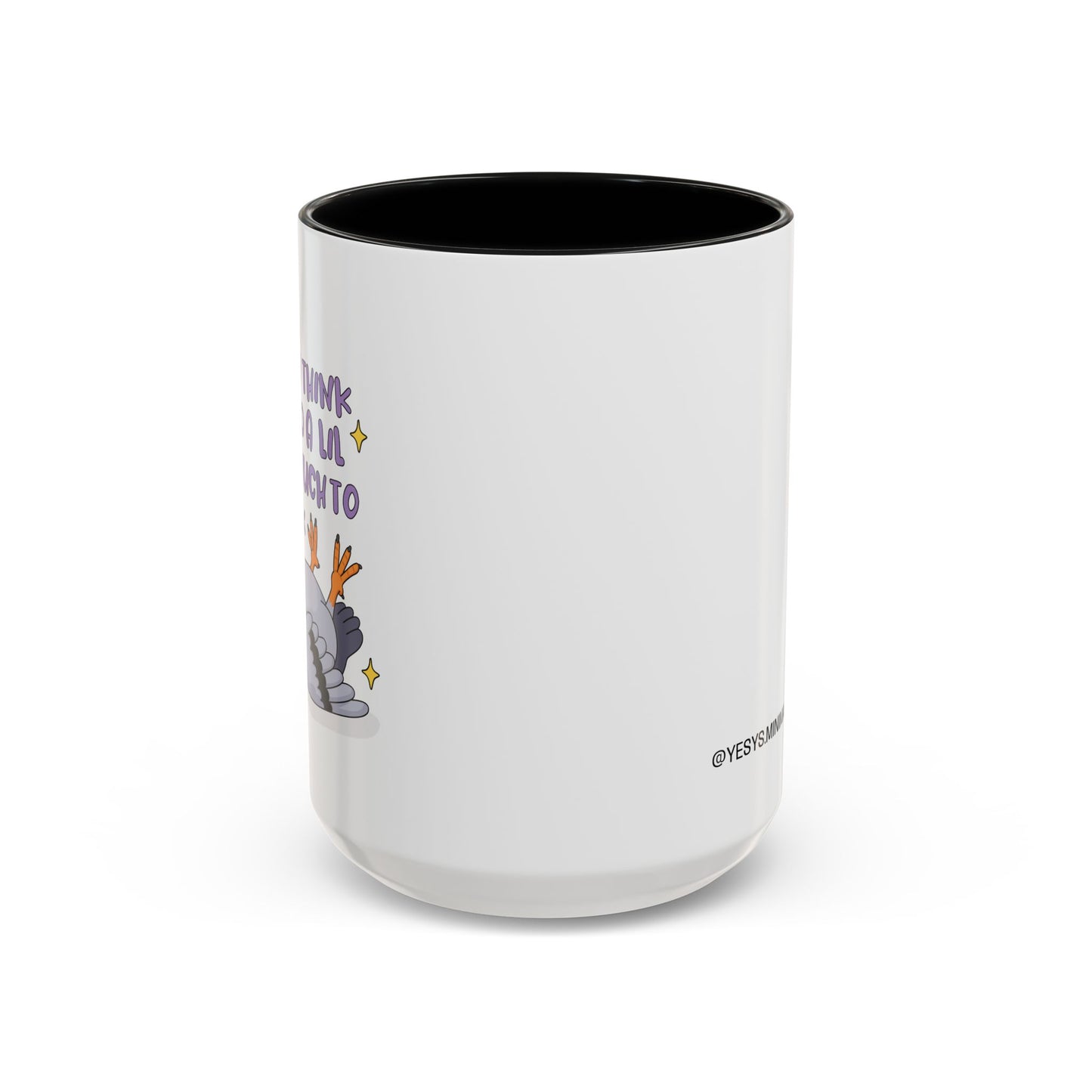 F*ck I Think I've Had A Lil Too Much To Think Mug