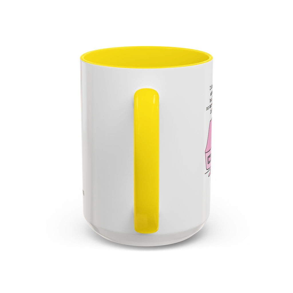 I Don't Know About You , But I Don't Have Mug