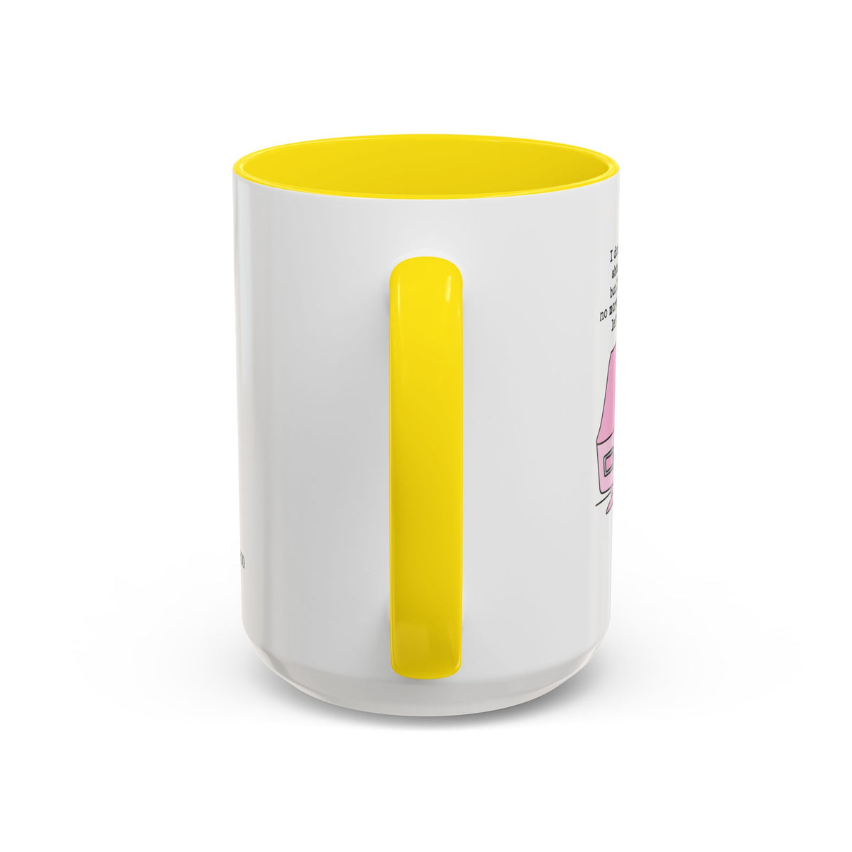 I Don't Know About You , But I Don't Have Mug