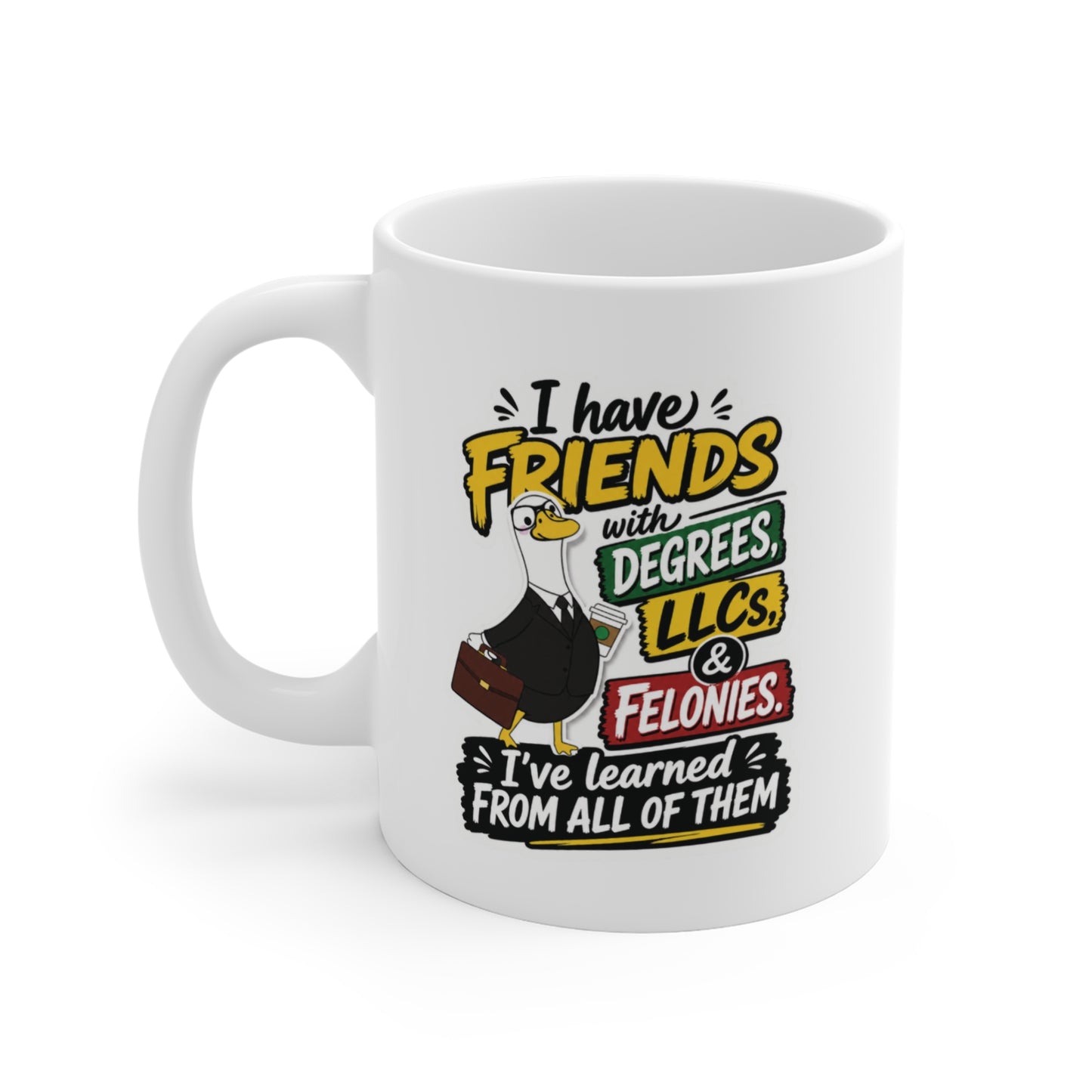 I Have Friends With Degrees, LLC's and Felonies Mug