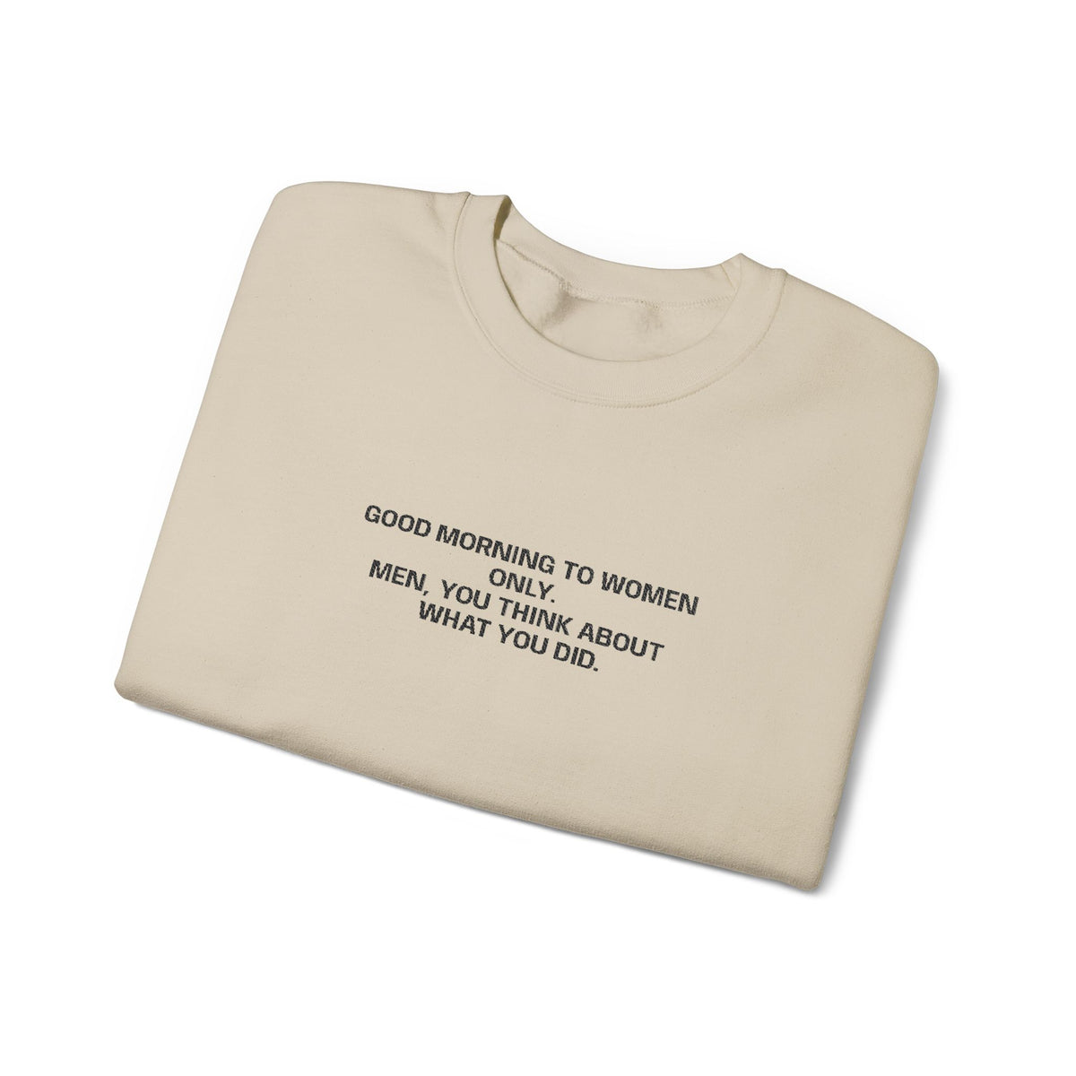 Minimalist Beige Crewneck Sweatshirt with Small Center Text "GOOD MORNING TO WOMEN ONLY"