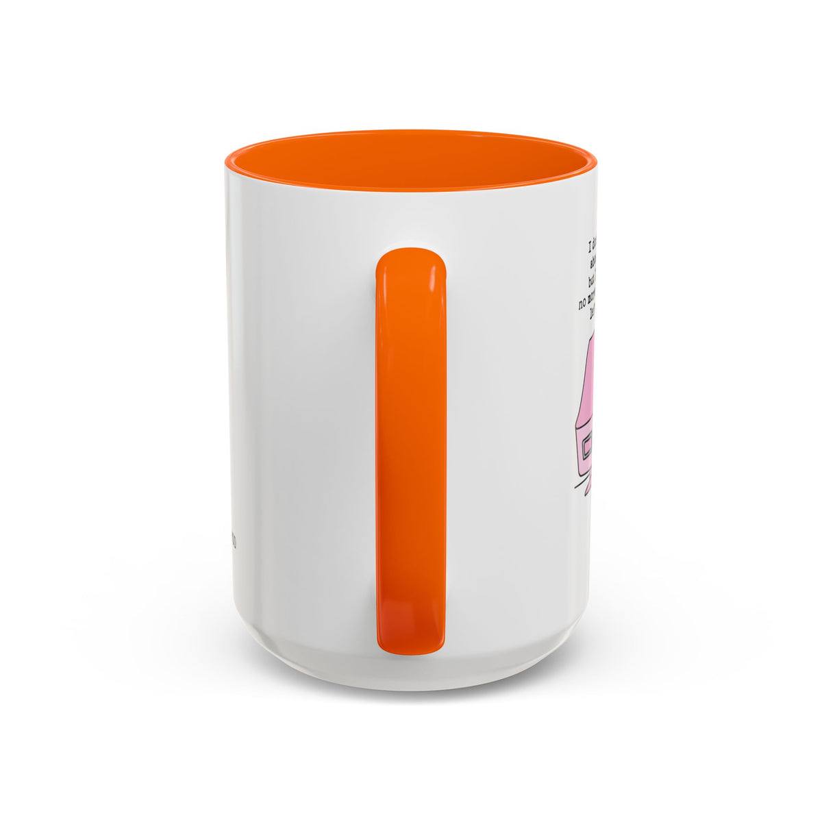 I Don't Know About You , But I Don't Have Mug