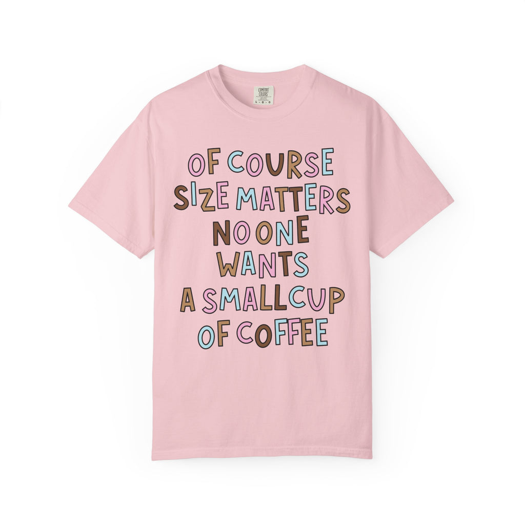 Of Course Size Matters T-Shirt