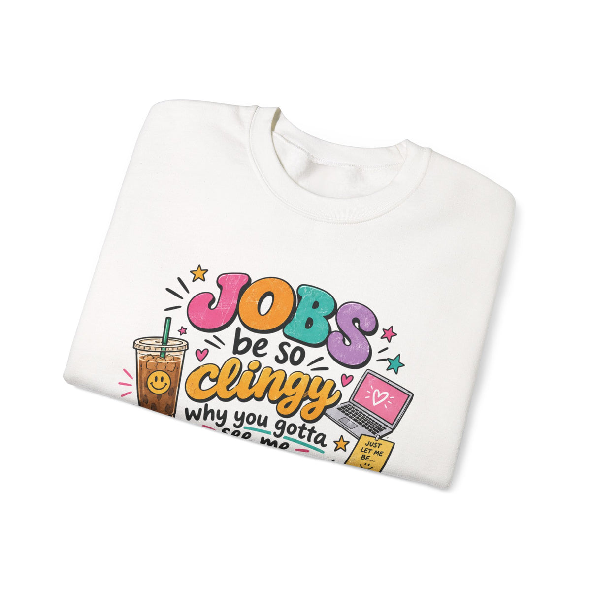 Crew Neck "Jobs Be So Clingy" Graphic Sweatshirt