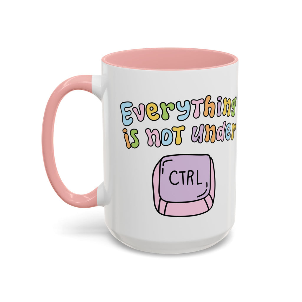 Everything Is Not Under Control Mug
