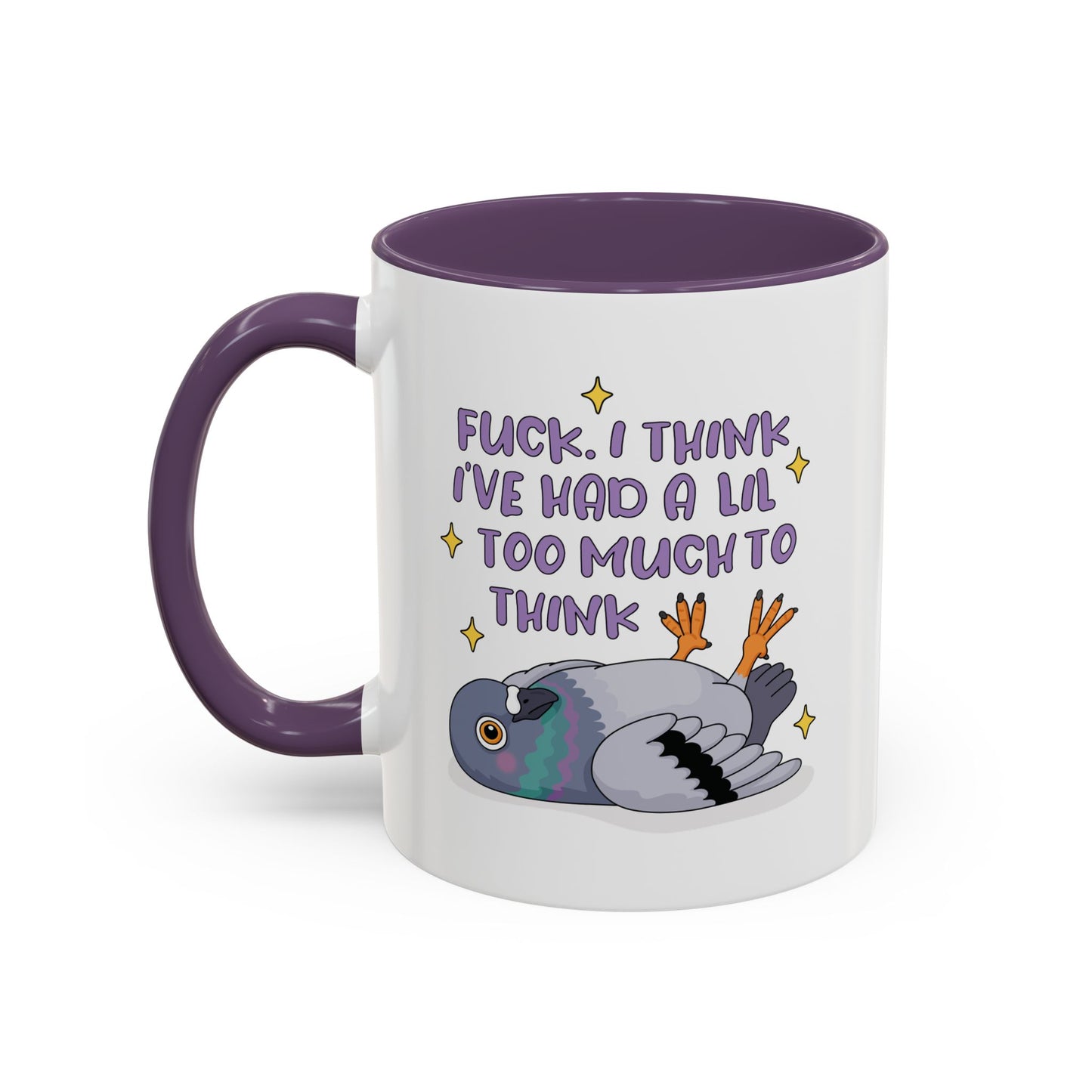 F*ck I Think I've Had A Lil Too Much To Think Mug