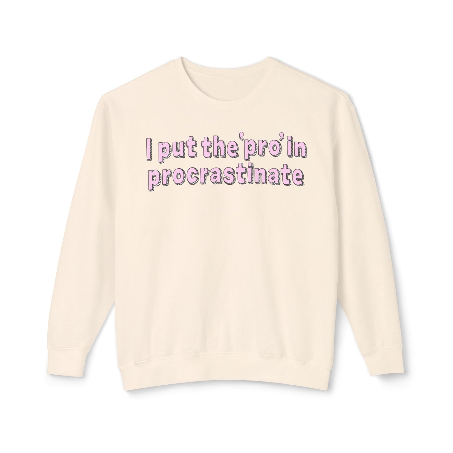 I Put The P In Procrastinate- Sweatshirt