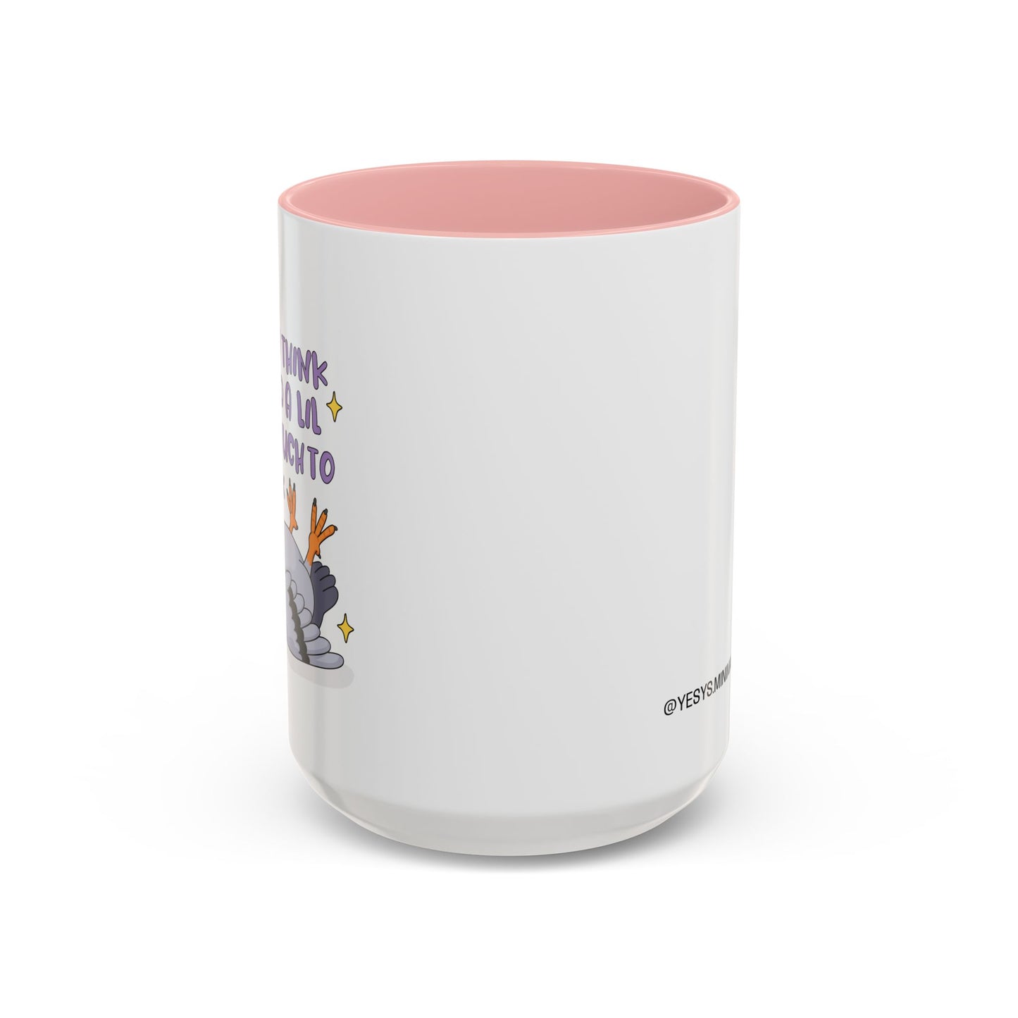 F*ck I Think I've Had A Lil Too Much To Think Mug