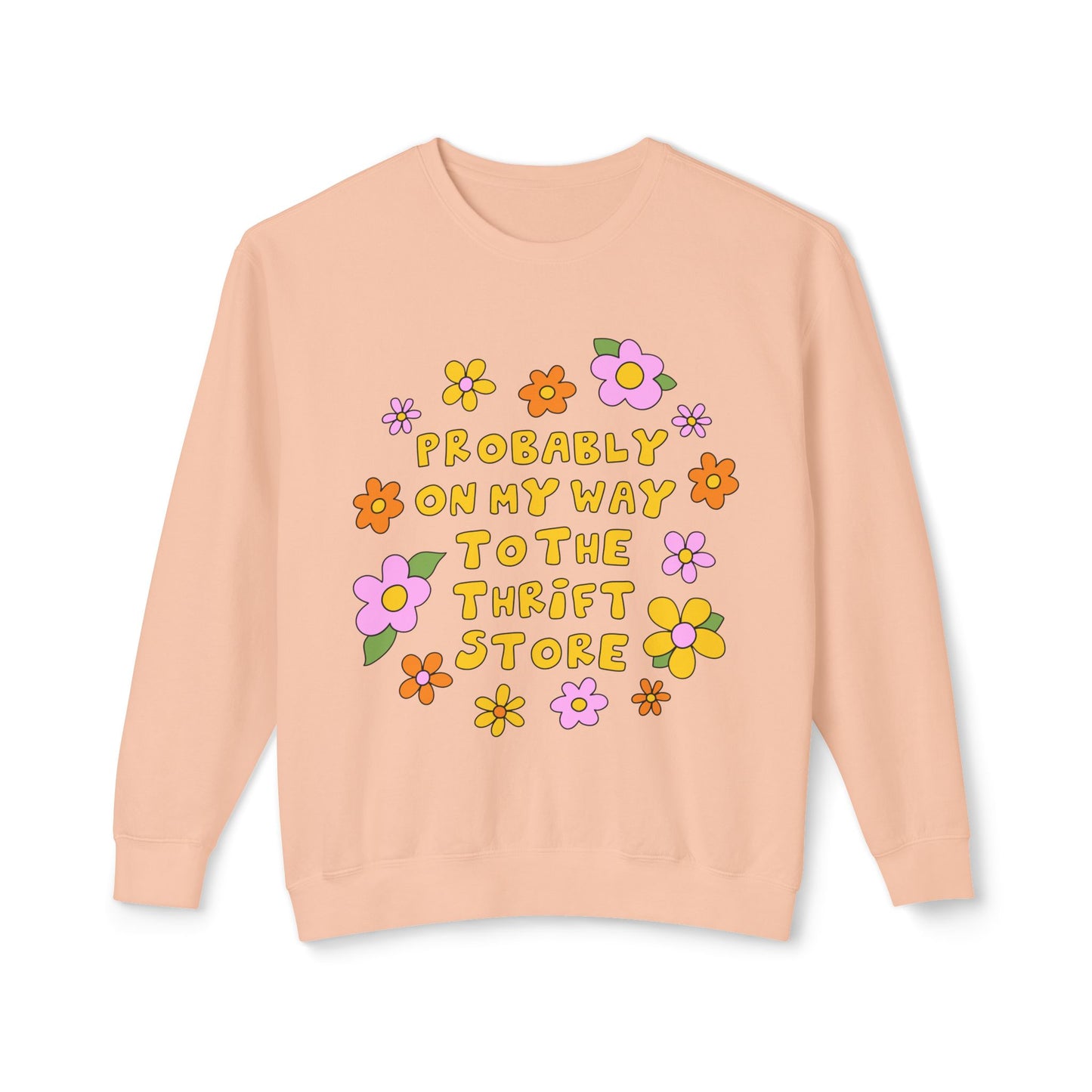 Thrift Store Vibes Sweatshirt — "Probably On My Way To The Thrift Store" Retro Floral Crewneck