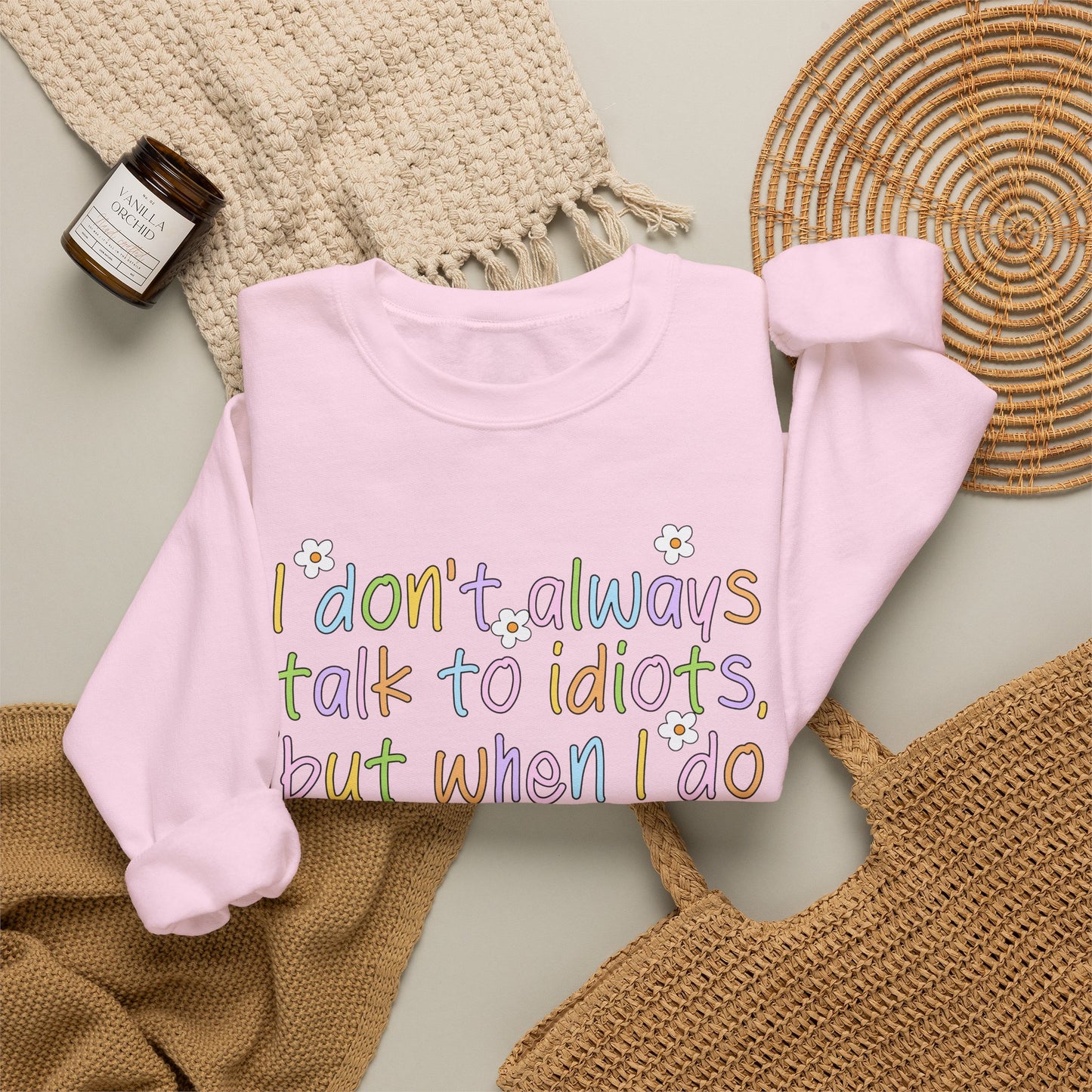 Crewneck Sweatshirt — "I don't always talk to idiots, but when I do I'm probably at work" Funny Office Crewneck