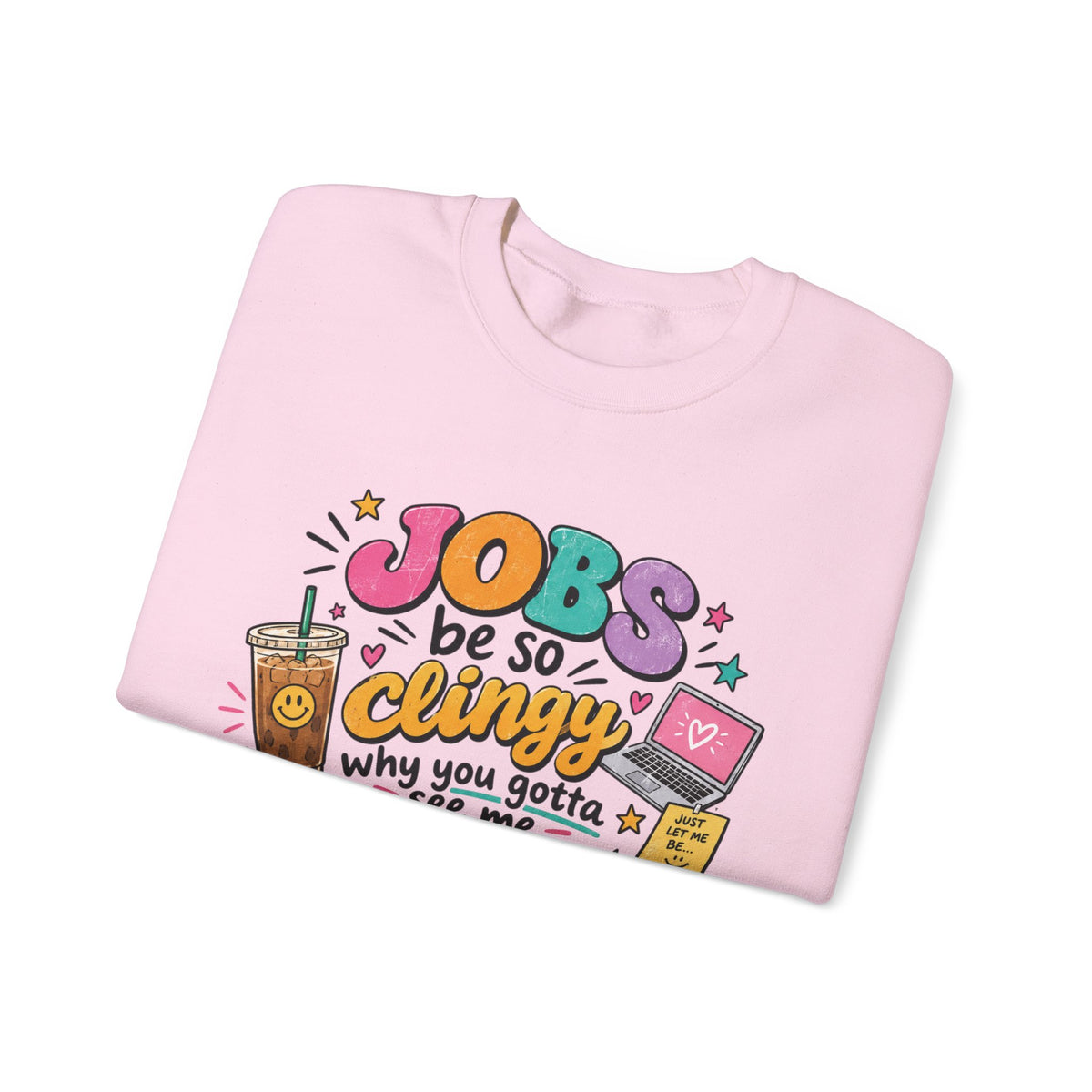 Crew Neck "Jobs Be So Clingy" Graphic Sweatshirt