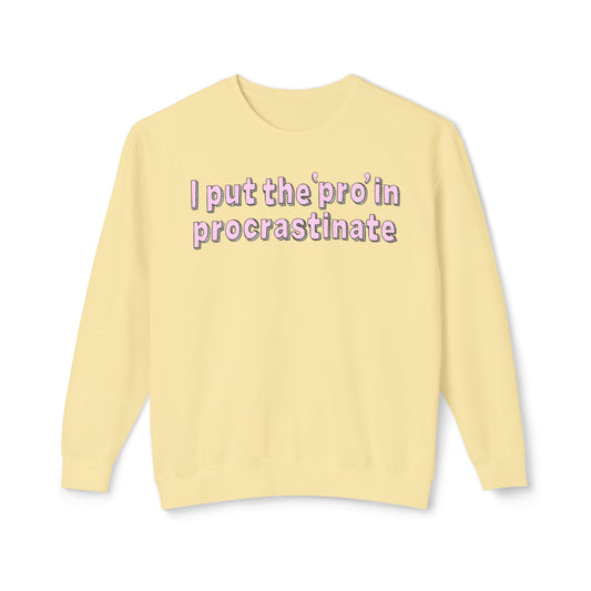 I Put The P In Procrastinate- Sweatshirt