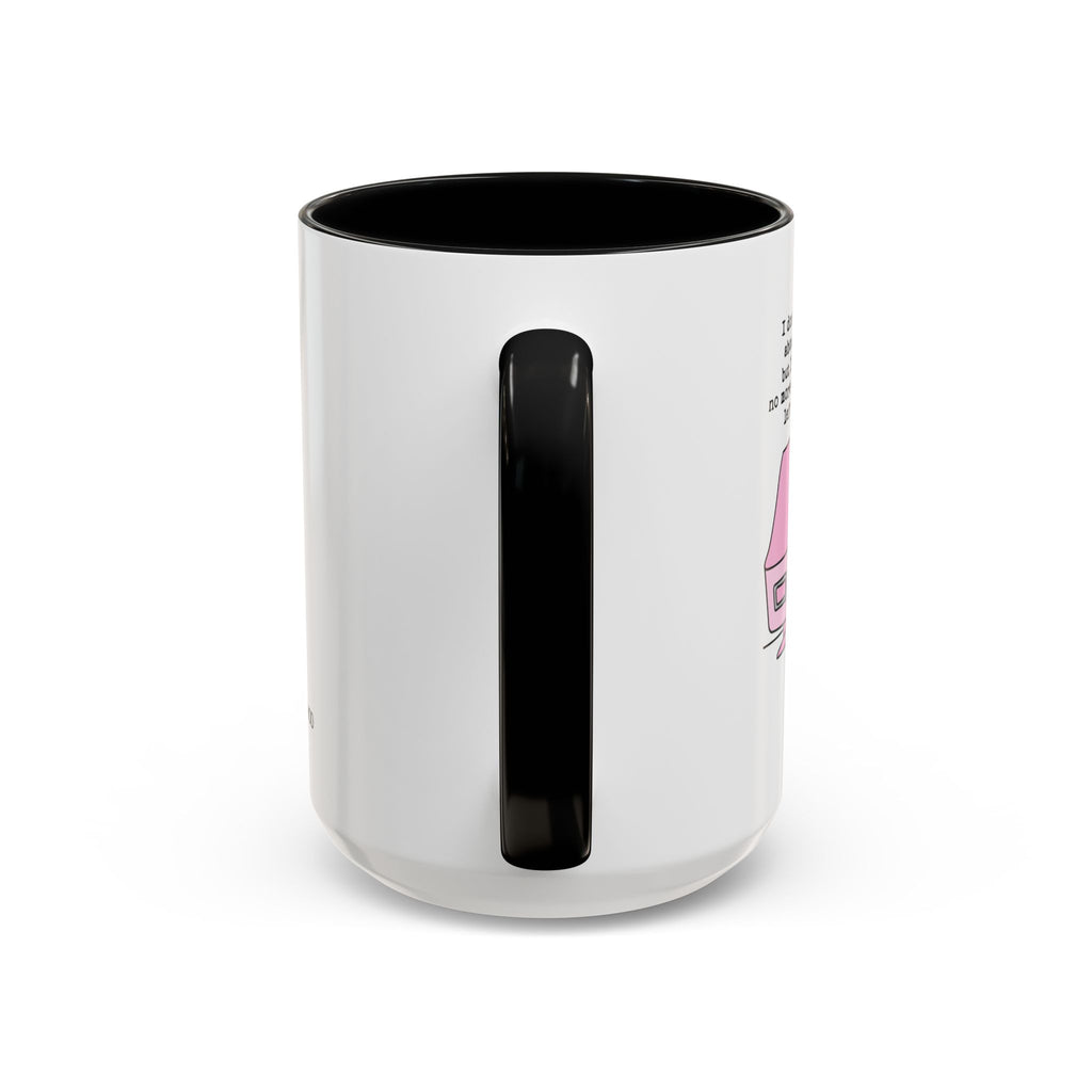 I Don't Know About You , But I Don't Have Mug