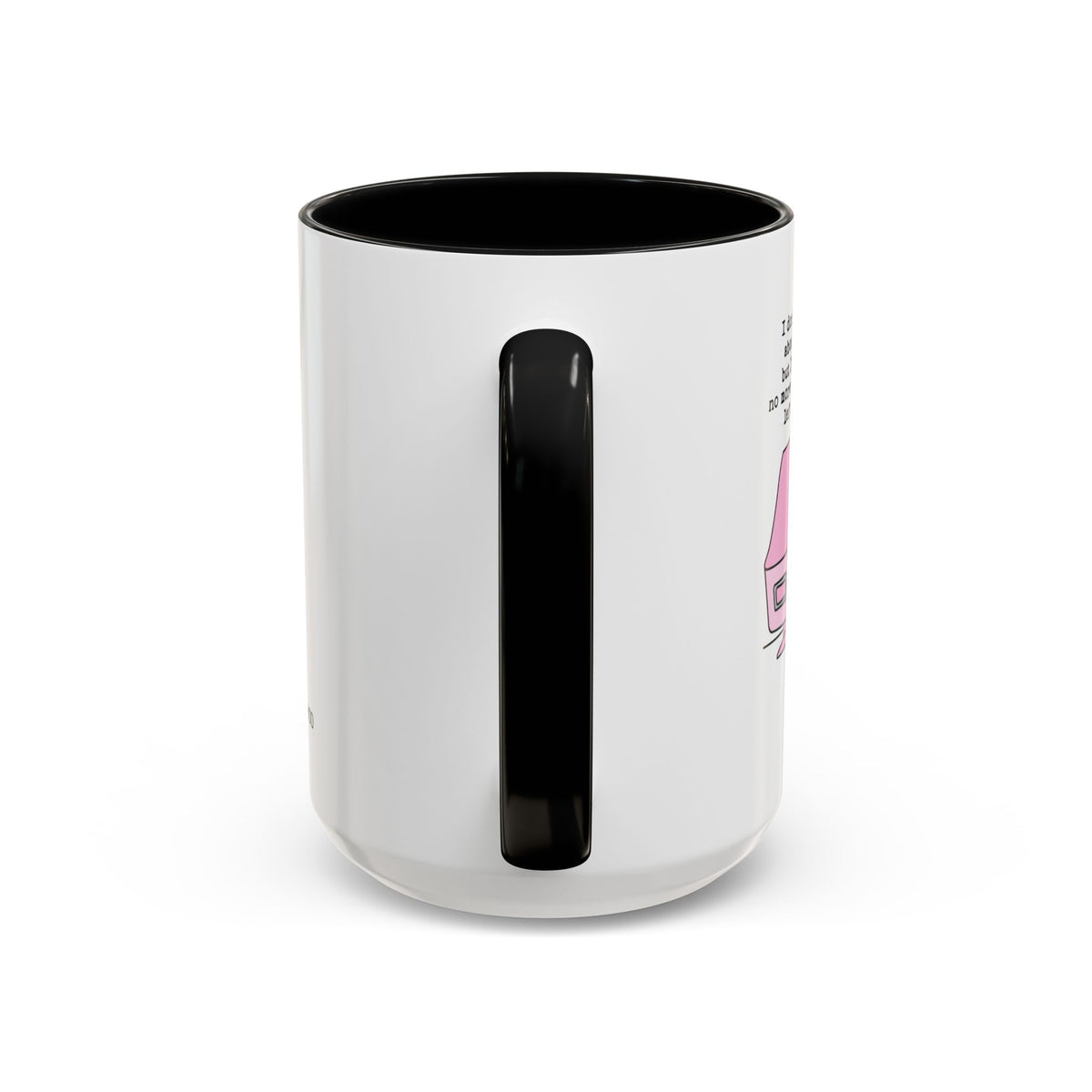 I Don't Know About You , But I Don't Have Mug