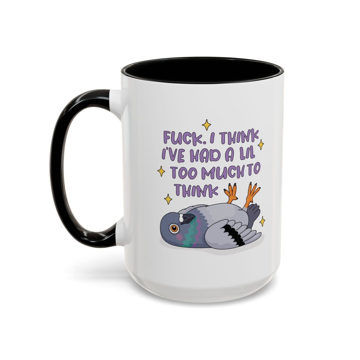 F*ck I Think I've Had A Lil Too Much To Think Mug