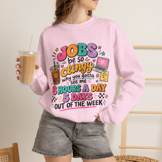 Crew Neck "Jobs Be So Clingy" Graphic Sweatshirt