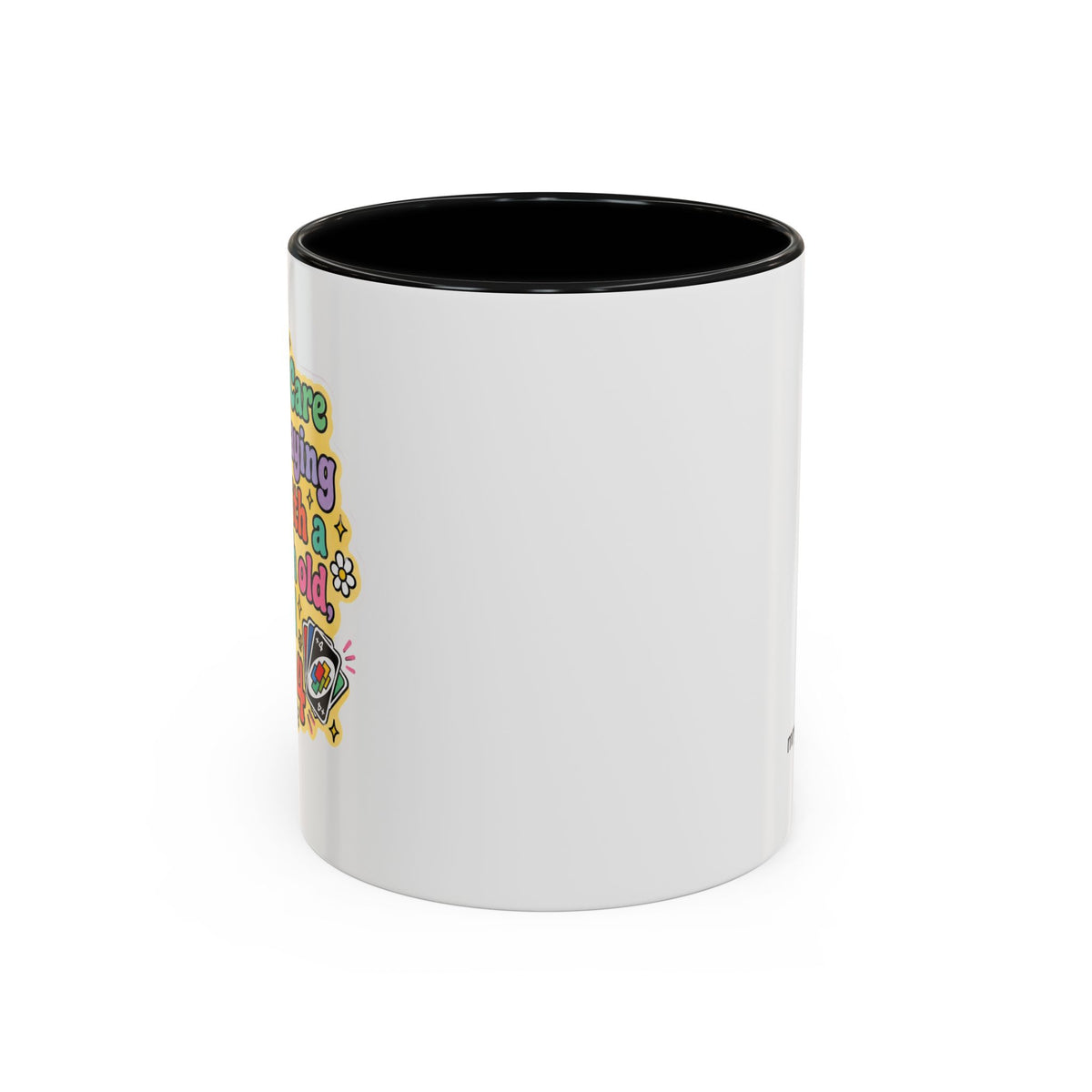 I Don't Care If I'm Playing Uno Mug