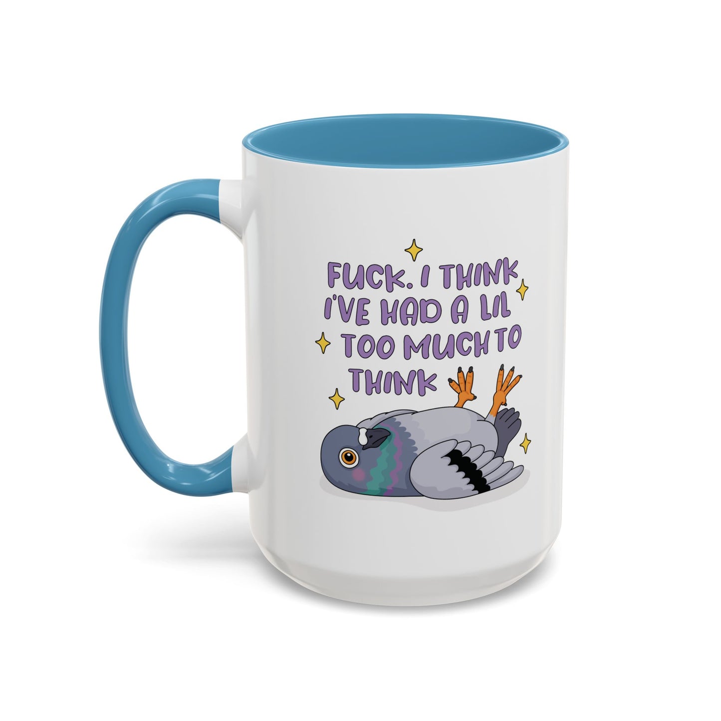 F*ck I Think I've Had A Lil Too Much To Think Mug