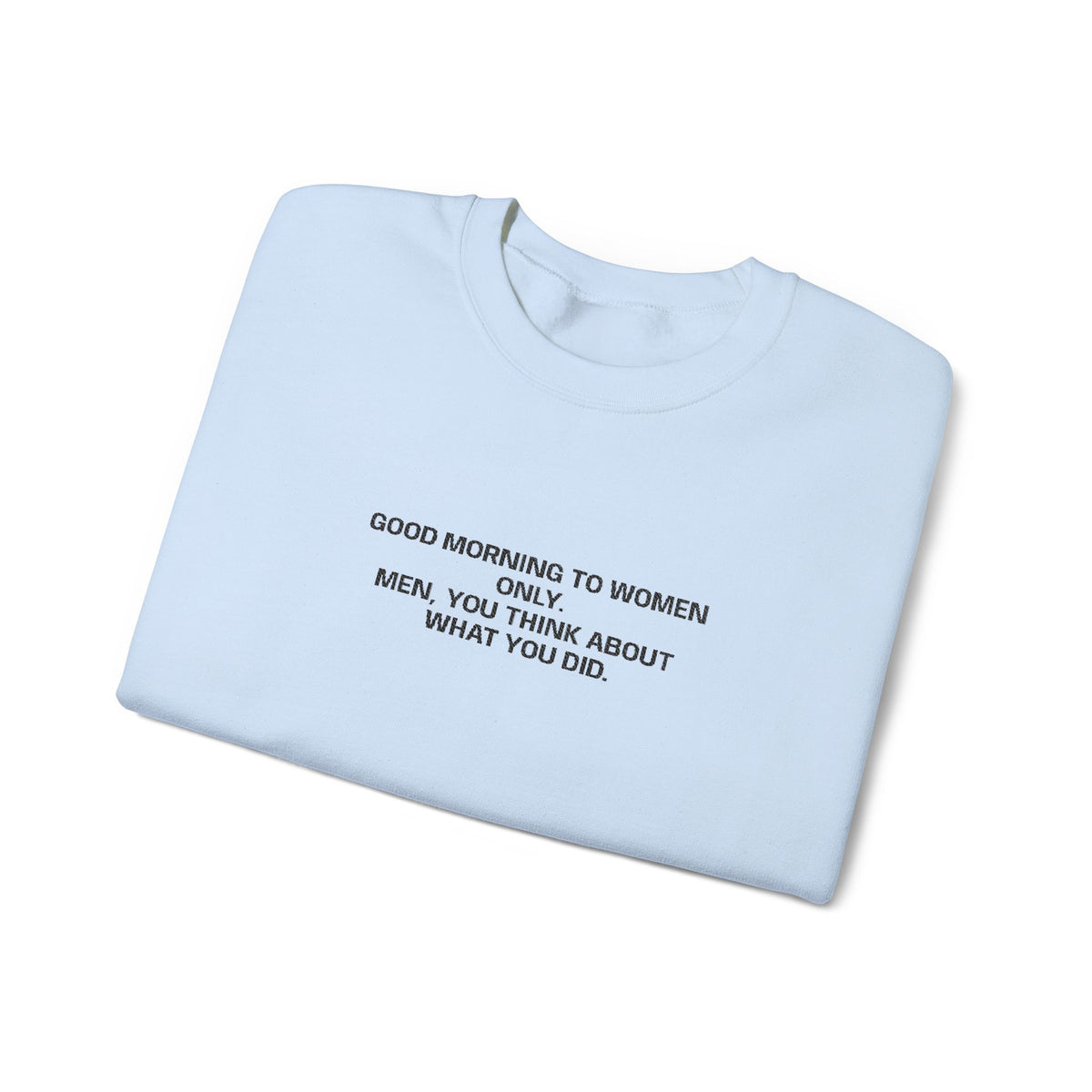 Minimalist Beige Crewneck Sweatshirt with Small Center Text "GOOD MORNING TO WOMEN ONLY"