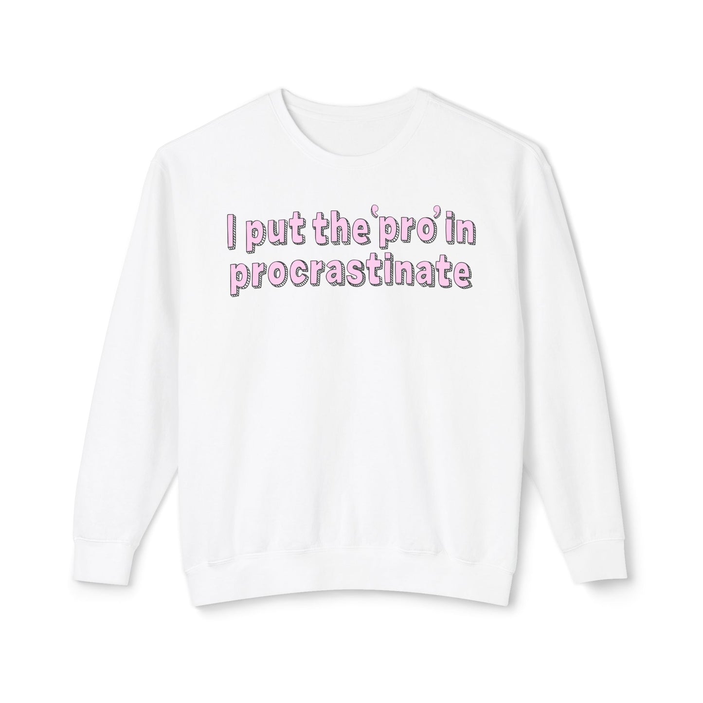 I Put The P In Procrastinate- Sweatshirt