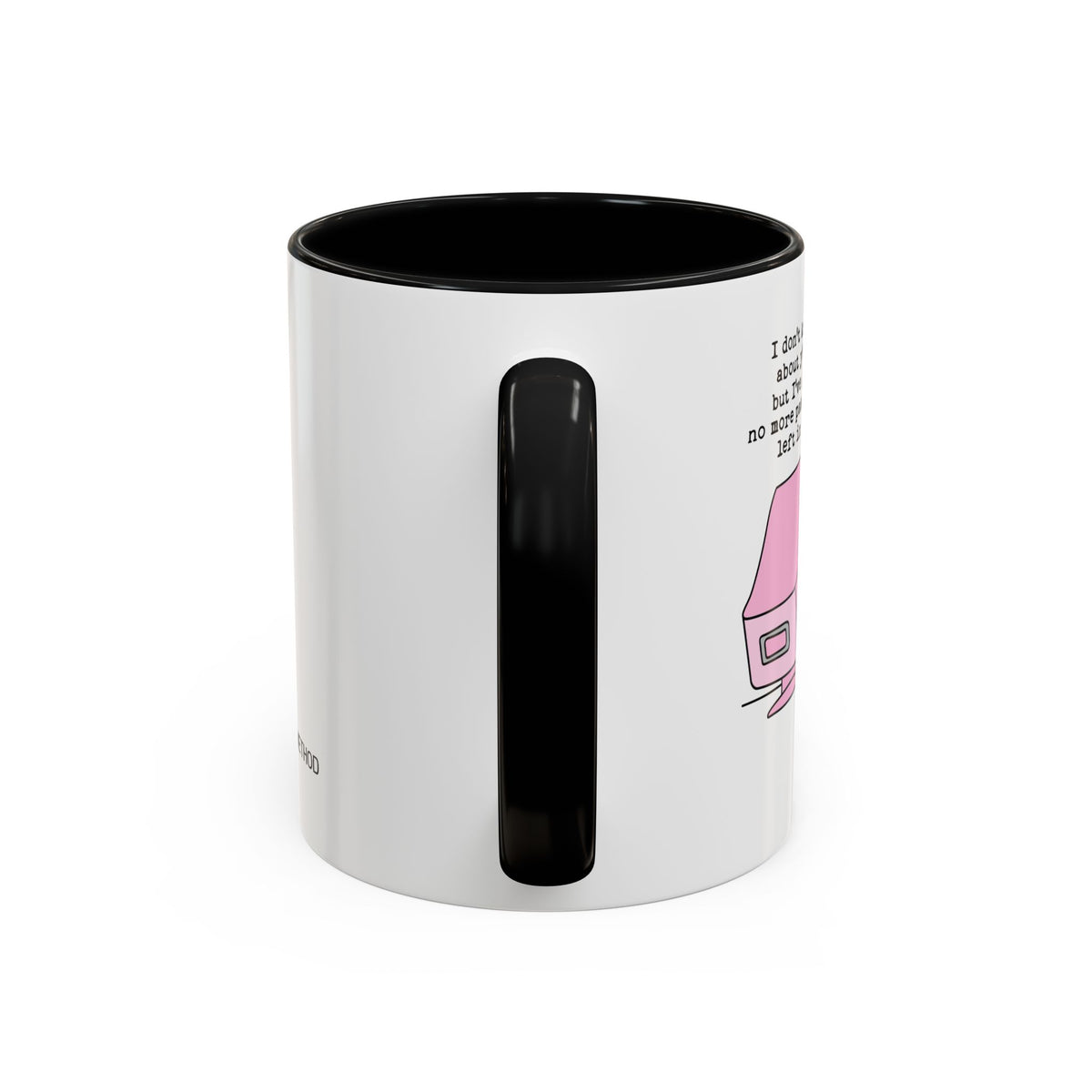 I Don't Know About You , But I Don't Have Mug