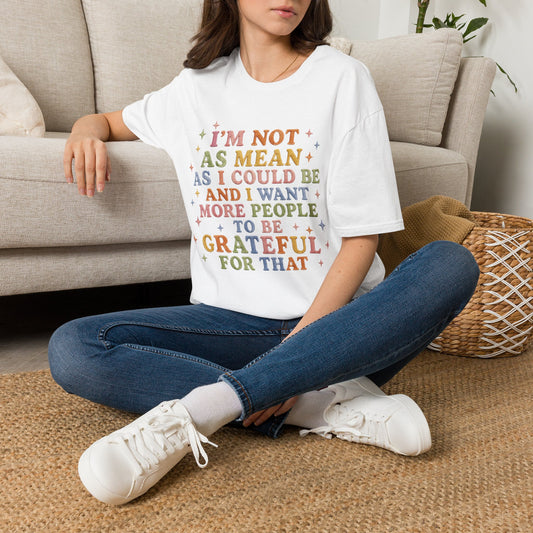 I'm Not As Mean As I Could Be T-Shirt