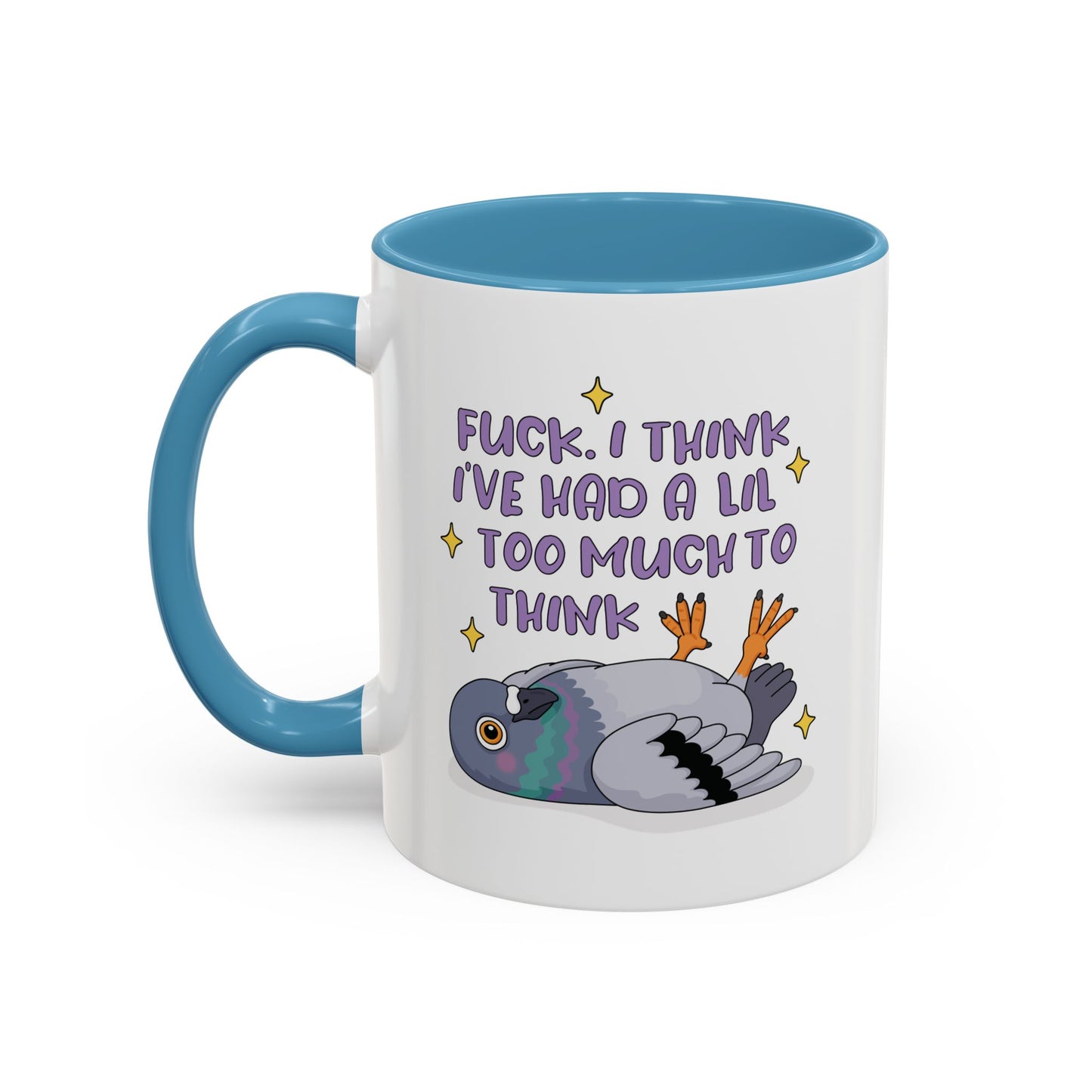 F*ck I Think I've Had A Lil Too Much To Think Mug