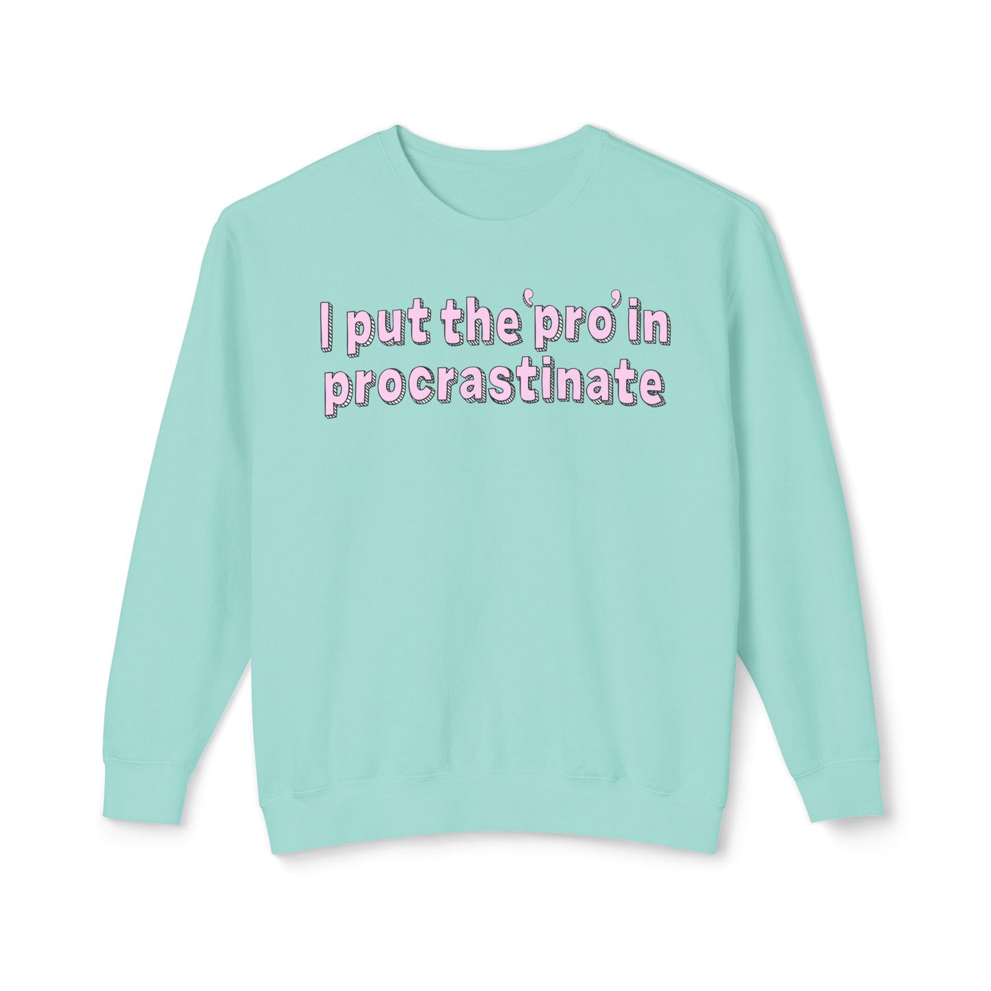 I Put The P In Procrastinate- Sweatshirt