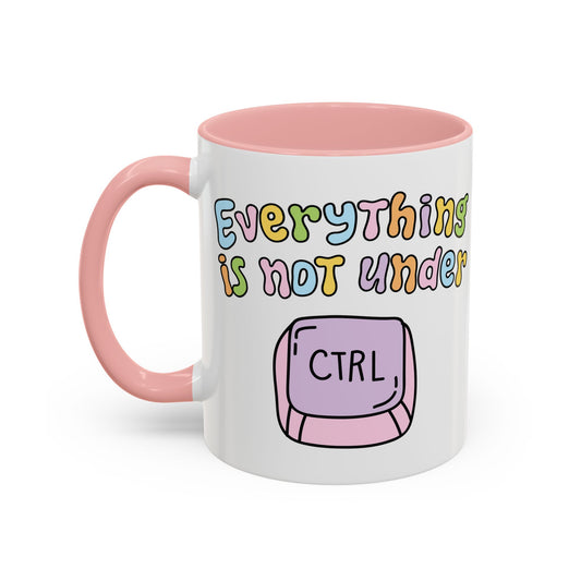 Everything Is Not Under Control Mug