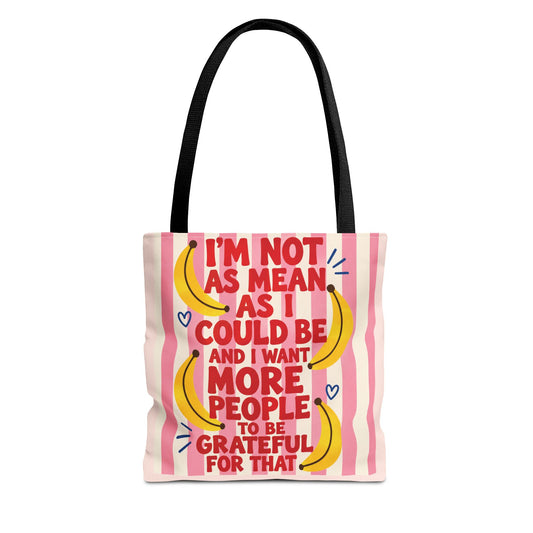 I'm Not As Mean As I Could Be Tote Bag