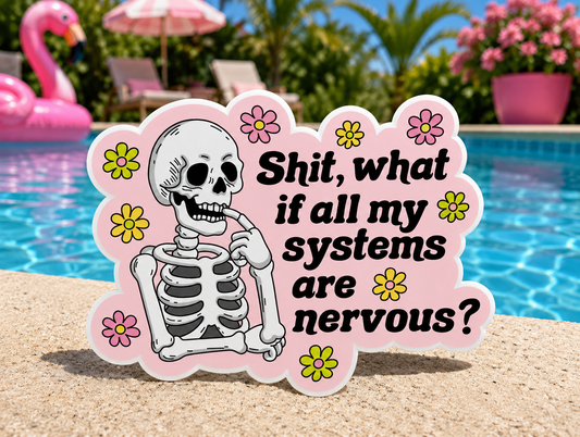 Shit What If All My Systems Sticker 3" Glossy