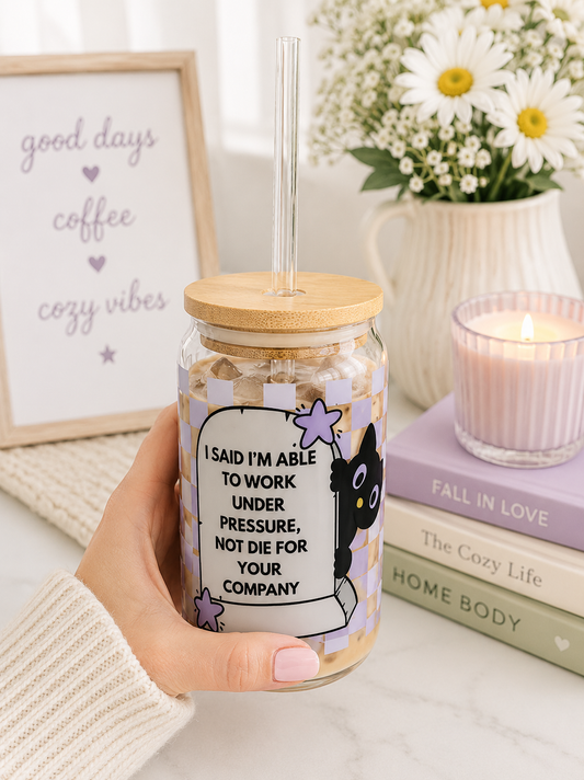 I Said I'm Able To Work Under Pressure Glass Tumblr 16 oz