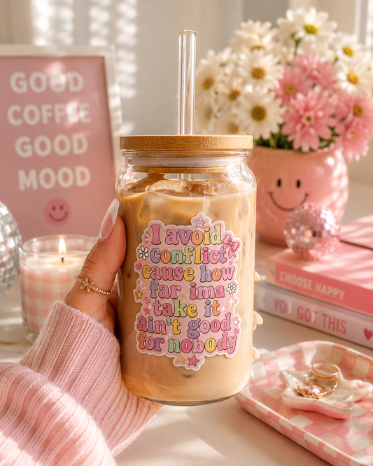 I Avoid Conflict Cus How Far I'll Take it Glass Tumblr 16 oz
