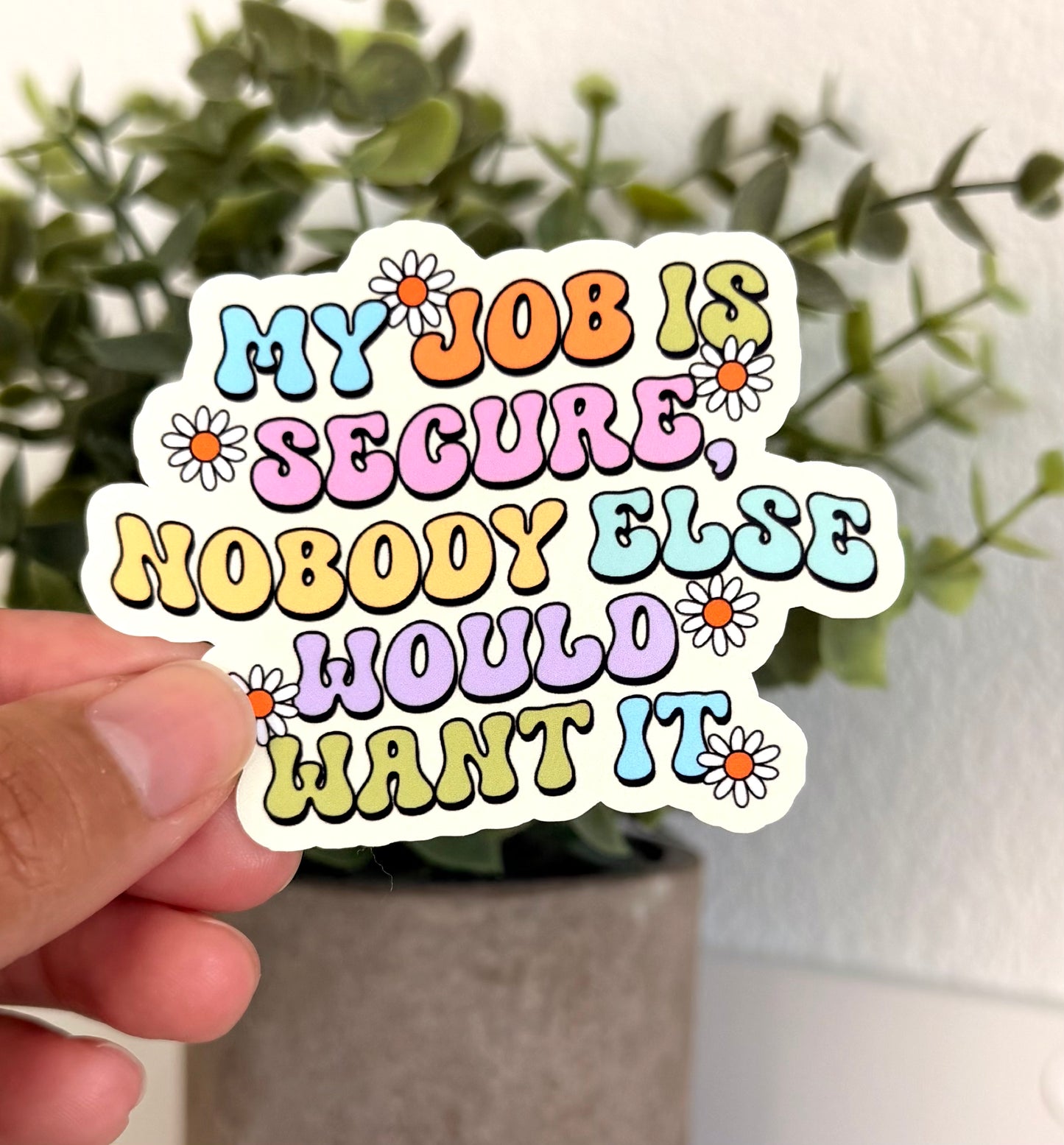 My Job Is Secure Sticker