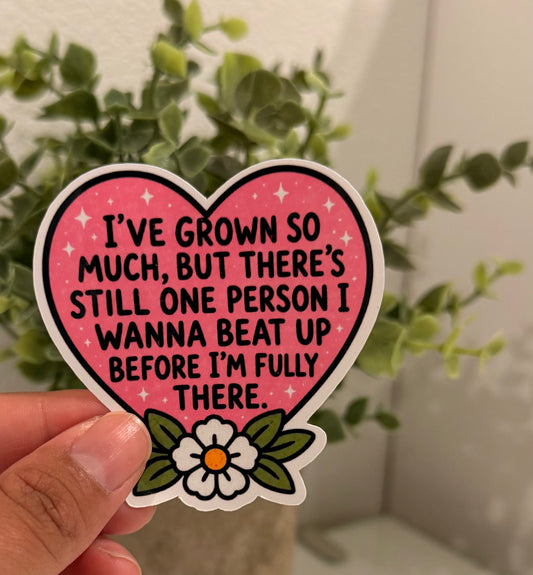 I’ve grown so much sticker 3”