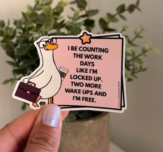 I Be Counting My Workdays Sticker 3" Glossy